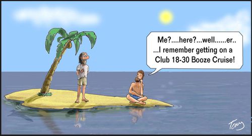 ' Me....here?...Well...er...I remember getting on a Club 18-30 Booze Cruise!'