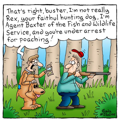 'That's right, buster, I'm not really Rex, your faithful hunting dog, I'm Agent Baxter of the Fish and Wildlife Service, and you're under arrest for poaching'