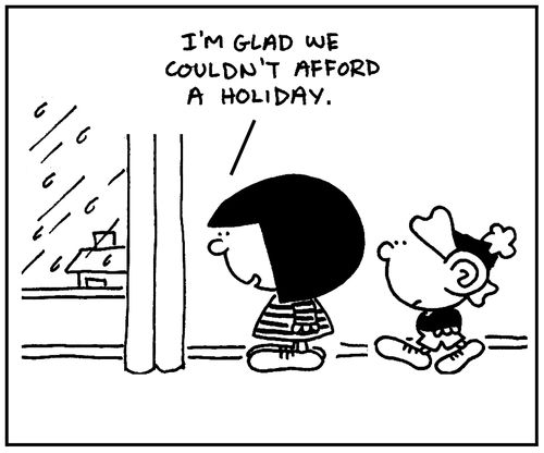 'I'm glad we couldn't afford a holiday.'