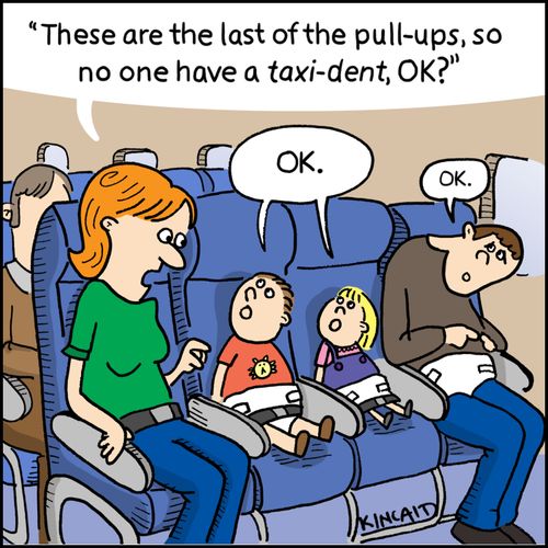 'These are the last of the pull-ups, so no on have a taxi-dent, OK?'