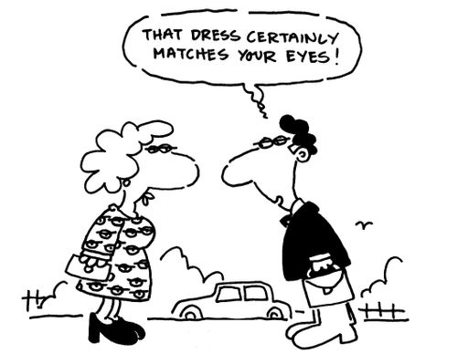 'That dress certainly matches your eyes.'
