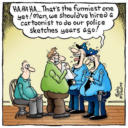 'Ha ha ha...That's the funniest one yet! Man, we should've hired a cartoonist to do our police sketches years ago!'
