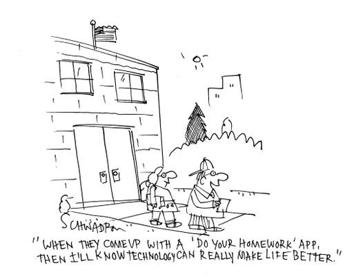 'When they came up with a 'do your homework' app, then I'll know technology can really make life better.'