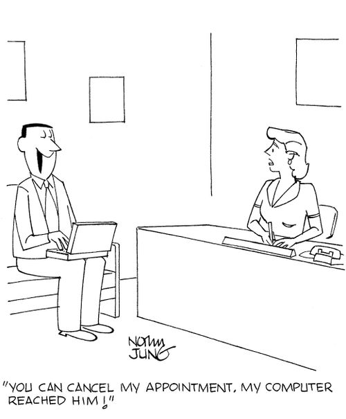 'You can cancel my appointment. My computer reached him!'