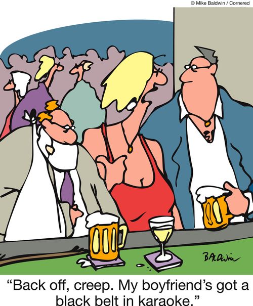 'Back off, creep. My boyfriend's got a black belt in karaoke.'