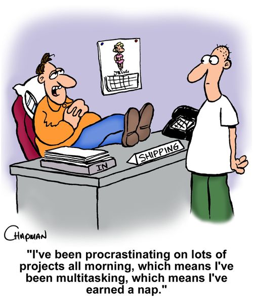 'I've been procrastinating on lots of projects all morning, which means I've been multitasking, which mean I've earned a nap.'