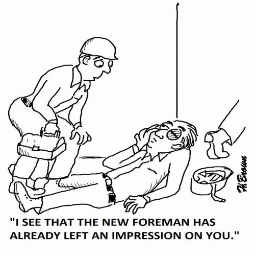 'I see that the new foreman has already left an impression on you.'