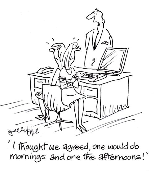 'I thought we agreed,one would do mornings and one the afternoons!'