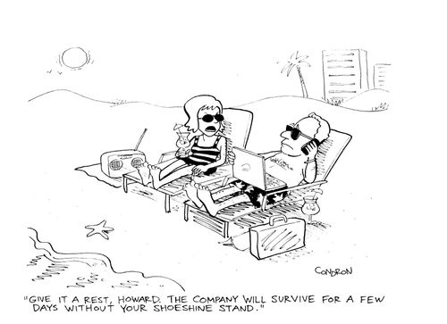 'Give it a rest, Howard. The company will survive for a few days without your shoeshine stand.'