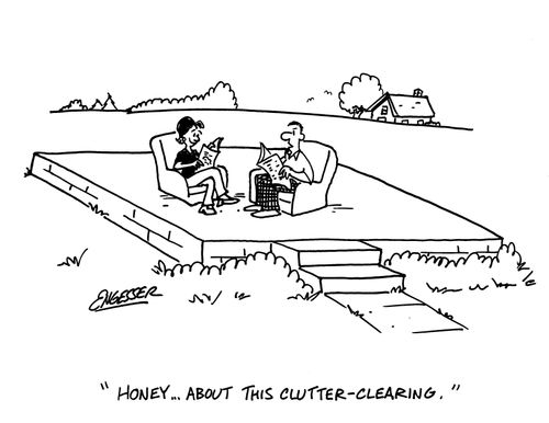 'Honey...about this clutter-clearing.'