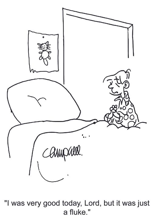 'I was very good today, Lord, but it was just a fluke.'