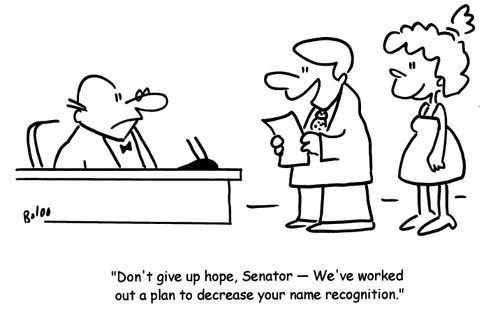 'Don't give up hope, Senator- We've worked out a plan to decrease your name recognition.'