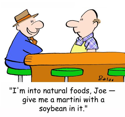 'I'm into natural foods, Joe -- give me a martini with a soybean in it.'