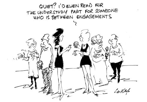 Quiet? I'd even read for the understudy part for someone who is between engagements.