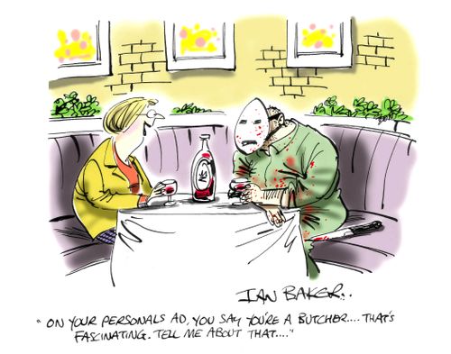 'On your personals AD, you say you're a butcher . . . that's fascinating. Tell me about that . . .'