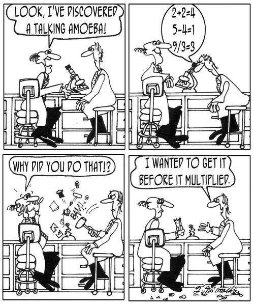 'I've discovered a talking amoeba!' '2+2=4, 5-4=1, 93=3.' SMASH 'I wanted to get it before it multiplied.'
