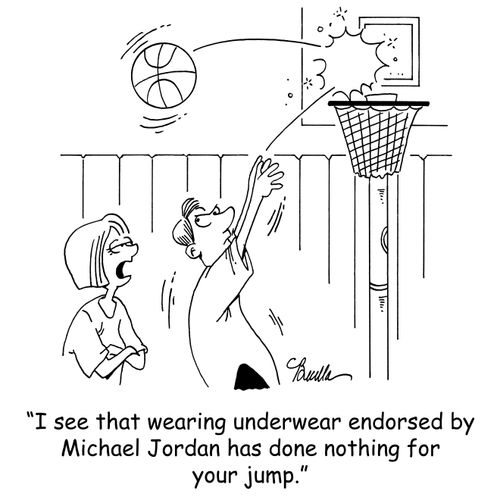 'I see that wearing underwear endorsed by Michael Jordan has done nothing for your jump shot.'