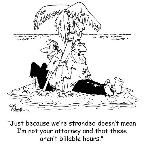 'Just because we're stranded doesn't mean I'm not your attorney and that these aren't billable hours.'