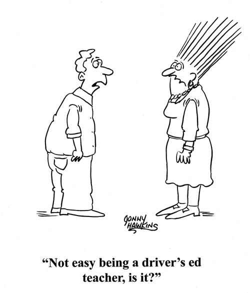 Man to lady with hair straight out: 'Not easy being a driver's ed teacher, is it?'