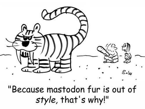'Because mastodon fur is out of STYLE, that's why'