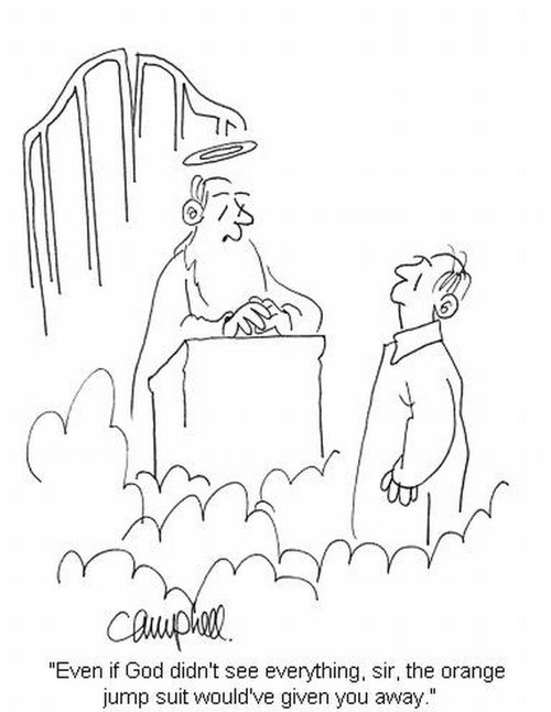'Even if God didn't see everything, sir, the orange jump suit would've given you away.'