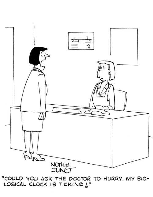 'Could you ask the doctor to hurry. My biological clock is ticking!'