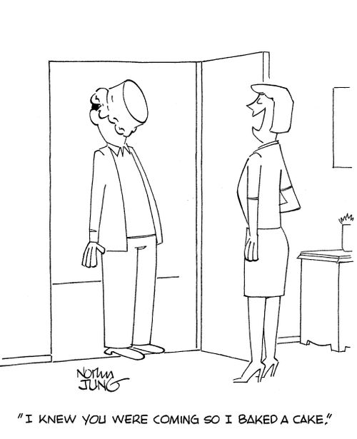 'I knew you were coming so I baked a cake.'