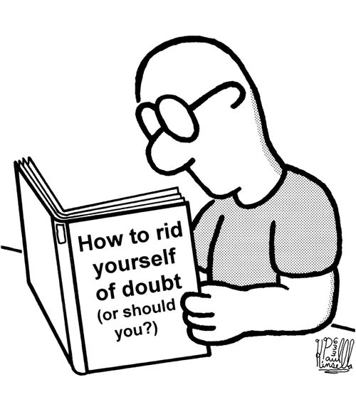 How to rid yourself of doubt (or should you?)