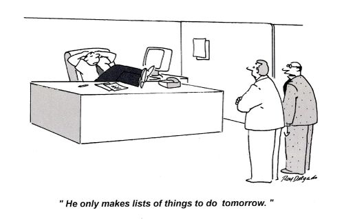 'He only makes lists of things to do tomorrow.'