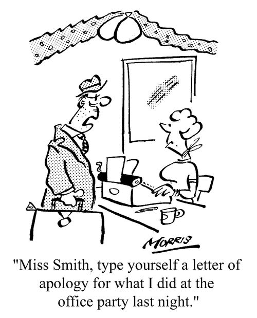 "...type yourself a letter of apology for what I did at the office party last night."
