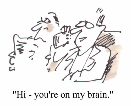 "Hi you're on my brain"