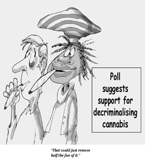 Decriminalising Cannibis - "That could just remove half the fun of it."