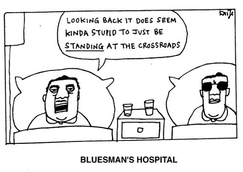Bluesman's Hospital - Looking back it does seem kinda stupid to be standing at the crossroads."