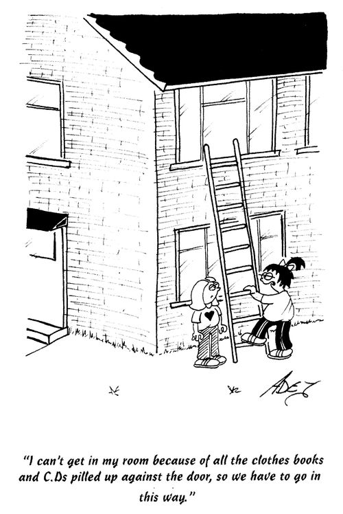 'I can't get into my room because of all the clothes, books and C.Ds piled up against the door, so we have to go in this way.'