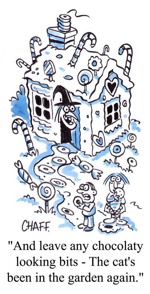 'And leave any chocolatey looking bits - the cat's been in the garden again,'