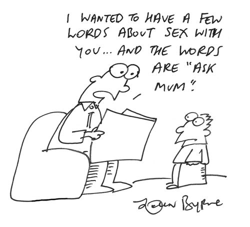 'I wanted to have a few words about sex with you...and the words are 'ask Mum'.'