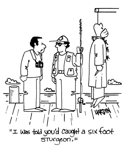 'I was told you'd caught a six foot sturgeon.'