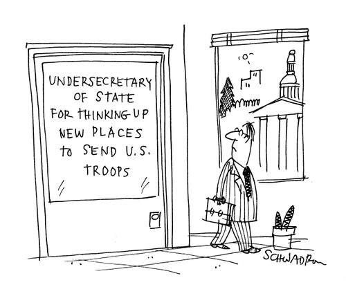Undersecretary of State for thinking up new places to send U.S. troops.
