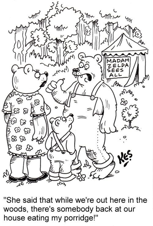 'She said that while we're out here in the woods, there's somebody back at our house eating my porridge!'