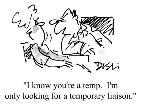 'I know you're a temp. I'm only looking for a temporary liaison.'