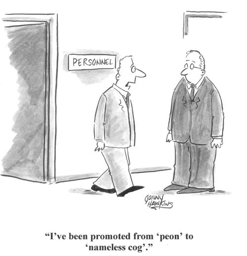 "'I've been promoted from 'peon' to 'nameless cog'.'"