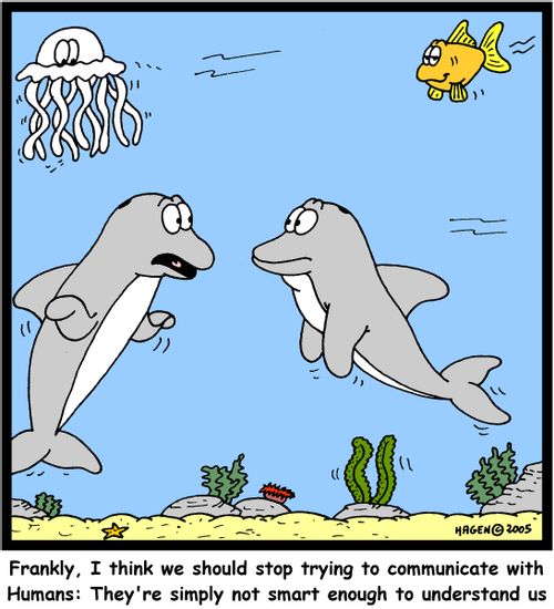 'Frankly, I think we should stop trying to communicate with Humans: They're simply not smart enough to understand us'