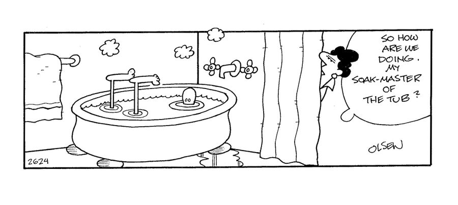 'So how are we doing - my soak-master of the tub?'