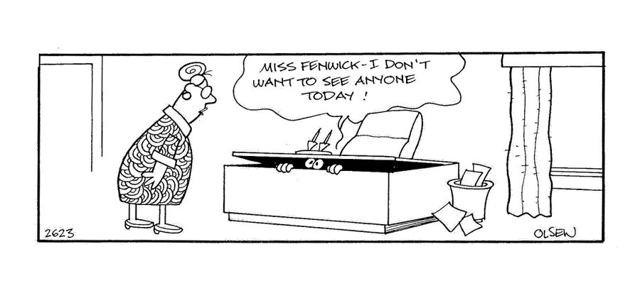 'Miss Fenwick - I don't want to see anyone today!'