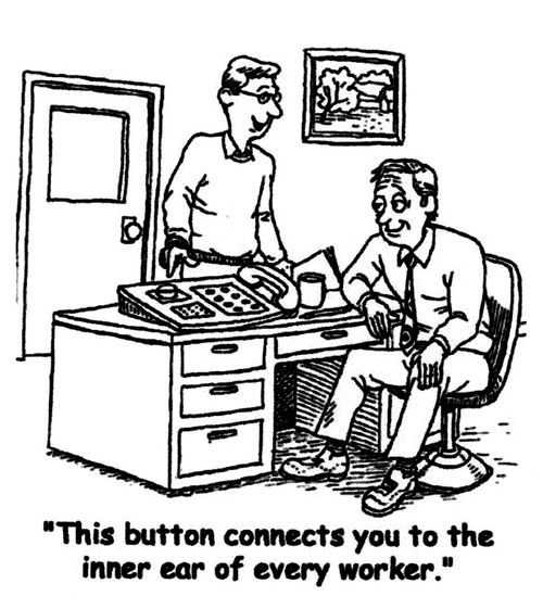 'This button connects you to the inner ear of every worker.'