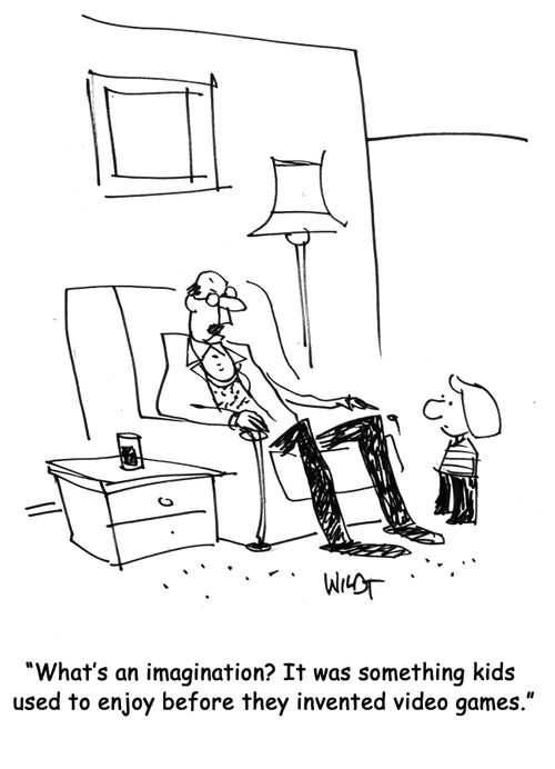 "What's an imagination? It was something kids used to enjoy before they invented video games."