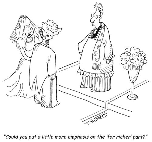'Could you put a little more emphasis on the 'for richer' part?'