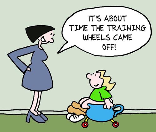 "It's about time the training wheels came off!"