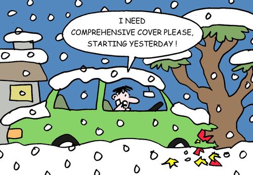 "I need comprehensive cover please, starting yesterday!"