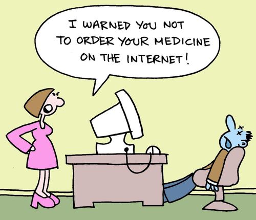 "I warned you not to order your medicine on the internet!"